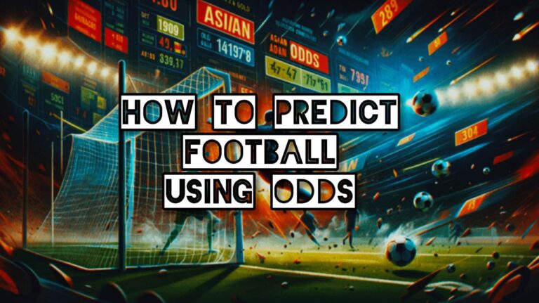 How to Predict Football Matches Using Betting Odds: A Strategic Approach How to predict football using odds